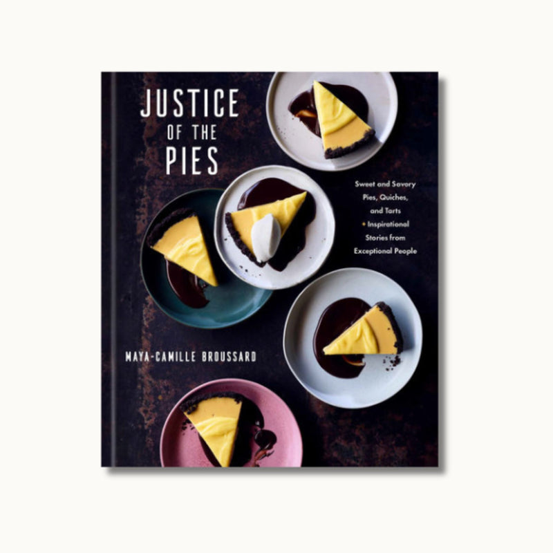 Justice of the Pies: Sweet and Savory Pies, Quiches and Tarts + Inspirational Stories from Exceptional People