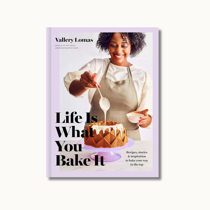 Life Is What You Bake It: Recipes, Stories, and Inspiration to Bake Your Way to the Top